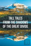 Tall Tales From The Shadows Of The Great Divide