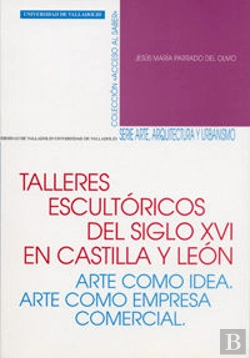 Bertrand.pt - Talleres Escultóricos Del S. Xvi En Castilla Y León. Arte Como Idea. Arte Como Empresa Comercial