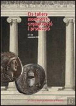 Bertrand.pt - Tallers Monetaris: Organització I Producció. Xii Curs D'Història Monetària D'Hispània. 27 I 28 Novem