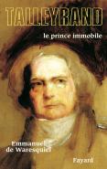 Talleyrand ; Le Prince Immobile