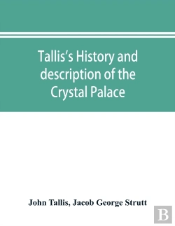 Bertrand.pt - Tallis'S History And Description Of The Crystal Palace, And The Exhibition Of The World'S Industry In 1851