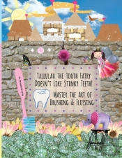 Tallulah The Tooth Fairy Doesn'T Like Stinky Teeth! Master The Art Of Brushing & Flossing