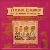 Tamales, Comadres, & The Meaning Of Civilization
