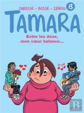 Tamara Tome 13 : Entre Les Deux, Mon Coeur Balance...