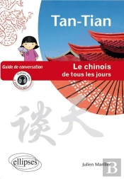 Tan-Tian - Le Chinois De Tous Les Jours - Guide De Conversation - (Avec Fichiers Audio)