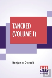 Tancred  Volume I : Or The New Crusade