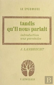 Tandis Qu'Il Nous Parlait - Introduction Aux Paraboles