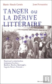 Tanger Ou La Derive Litteraire. Essai Sur La Colonisation D'Un Lieu : Barthes, Genet, Morand, Capote