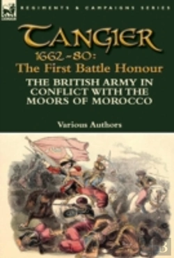 Bertrand.pt - Tangier 1662-80: The First Battle Honour-The British Army In Conflict With The Moors Of Morocco
