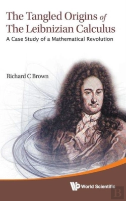 Bertrand.pt - Tangled Origins Of The Leibnizian Calculus, The: A Case Study Of A Mathematical Revolution