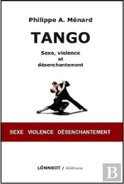 Tango ; Sexe, Violence Et Désenchantement