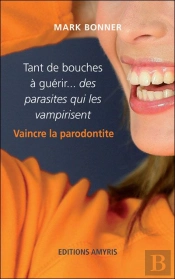 Tant De Bouches À Guérire Des Parasites Qui Les Vampirisent ; Vaincre La Parodontité