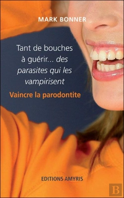 Bertrand.pt - Tant De Bouches À Guérire Des Parasites Qui Les Vampirisent ; Vaincre La Parodontité