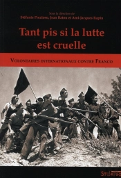 Tant Pis Si La Lutte Est Cruelle ; Volontaires Internationaux Contre Franco