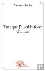 Tant Que J'Aurai La Force D'Aimer