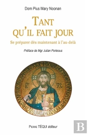 Tant Qu'Il Fait Jour : Se Préparer Dès Maintenant À L'Au-Delà