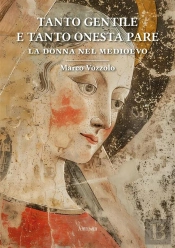 Tanto Gentile E Tanto Onesta Pare: La Donna Nel Medioevo