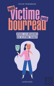Tantôt Victime, Tantôt Bourreau ; Décodez Les Mécanismes Des Relations Toxiques