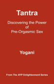 Tantra - Discovering The Power Of Pre-Orgasmic Sex