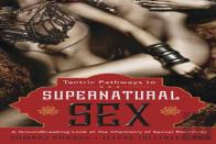 Tantric Pathways To Supernatural Sex