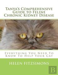 Tanya'S Comprehensive Guide To Feline Chronic Kidney Disease