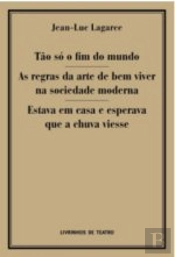 Tão Só o Fim do Mundo / As Regras da Arte de Bem Viver na Sociedade Moderna / Estava em Casa à Espera que a Chuva Viesse