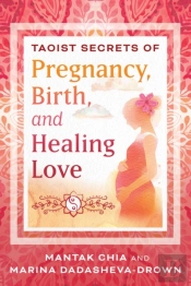 Taoist Secrets Of Pregnancy, Birth, And Healing Love