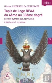 Tapis De Loge Reaa Du 4ème Au 33ème Degré : Lecture Symbolique, Spirituelle, Initiatique Et Mystique
