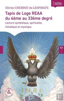Bertrand.pt - Tapis De Loge Reaa Du 4ème Au 33ème Degré : Lecture Symbolique, Spirituelle, Initiatique Et Mystique