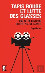 Tapis Rouge Et Lutte Des Classes : Une Autre Histoire Du Festival De Cannes