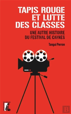 Bertrand.pt - Tapis Rouge Et Lutte Des Classes : Une Autre Histoire Du Festival De Cannes