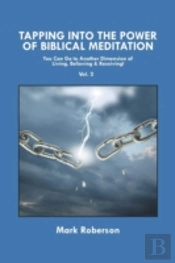 Tapping Into The Power Of Biblical Meditation (Vol. 2)