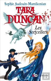 Tara Duncan - Tome 1 - Les Sortceliers