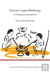 Tarascan Copper Metallurgy: A Multiapproach Perspective