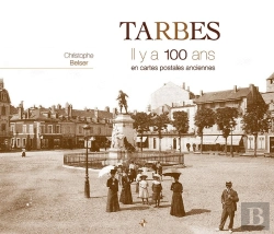 Bertrand.pt - Tarbes ; Il Y A 100 Ans ; En Cartes Postales Anciennes