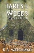 Tares And Weeds In Your Church, Trouble & Deception In God'S House, The End Time Overcomers