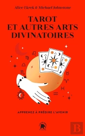 Tarot Et Autres Arts Divinatoires : Apprenez À Prédire L'Avenir