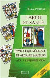 Tarot Et Sante - Symbolique Medicale Et Arcanes Majeurs - Aide A L'Interpretation