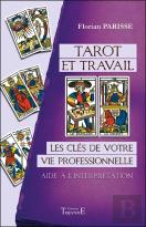 Tarot Et Travail ; Les Clés De Votre Vie Professionnelle : Aide À L'Interprétation
