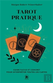 Tarot Pratique : Guide Facile Et Concret Pour Interpréter Toutes Les Cartes