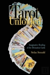Tarot Unfolded: Imaginative Reading Of The Divination Cards