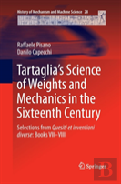 Tartagliaâ€™S Science Of Weights And Mechanics In The Sixteenth Century