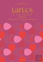 Tartes À Croquer : Intemporelles, De Saison, Créatives