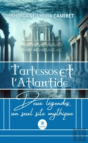 Tartessos Et Latlantide - Deux Legendes, Un Seul Site Mythique