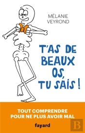 T'As De Beaux Os, Tu Sais ! Tout Comprendre Pour Ne Plus Avoir Mal