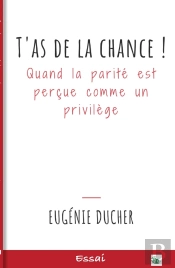 T'As De La Chance ! Quand La Parité Est Perçue Comme Un Privilège