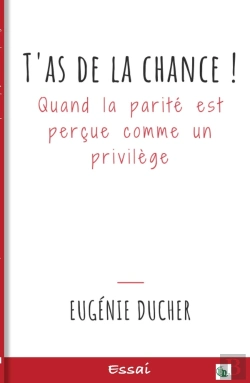 Bertrand.pt - T'As De La Chance ! Quand La Parité Est Perçue Comme Un Privilège