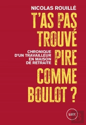 T'As Pas Trouvé Pire Comme Boulot ? Chronique D'Un Travailleur En Maison De Retraite
