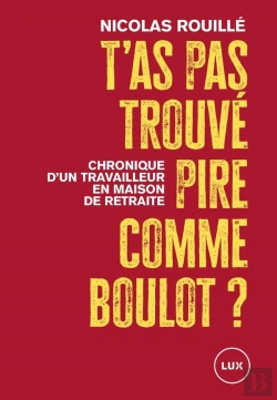 Bertrand.pt - T'As Pas Trouvé Pire Comme Boulot ? Chronique D'Un Travailleur En Maison De Retraite