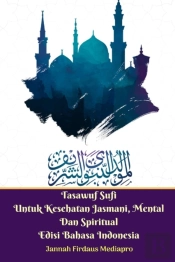 Tasawuf Sufi Untuk Kesehatan Jasmani, Mental Dan Spiritual Edisi Bahasa Indonesia